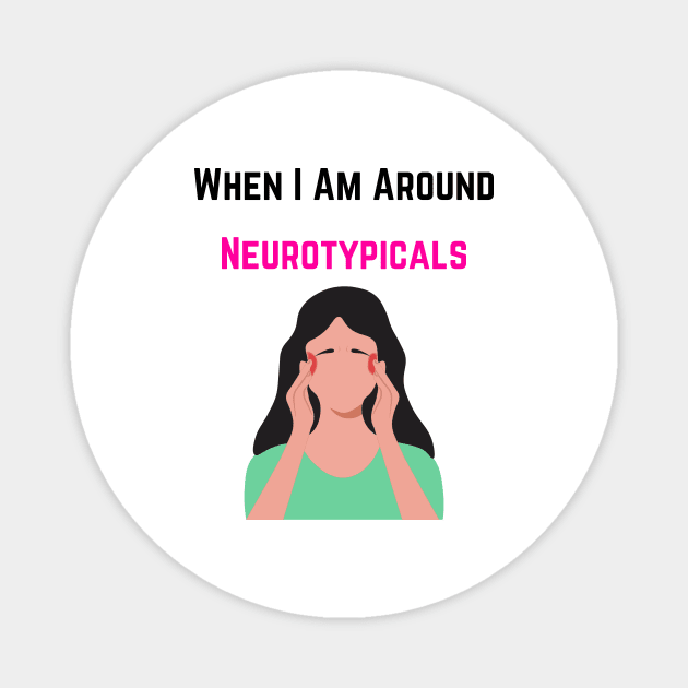 When I am around Neurotypicals Magnet by twinkle.shop